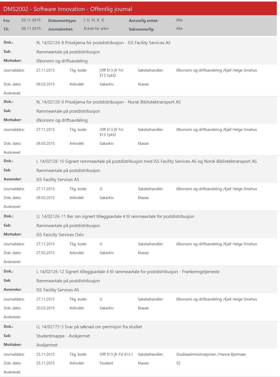 2015 I, 14/02126-10 Signert rammeavtale på postdistribusjon med ISS Facility Services AS og Norsk Bibliotektransport AS ISS Facility Services AS 09.03.