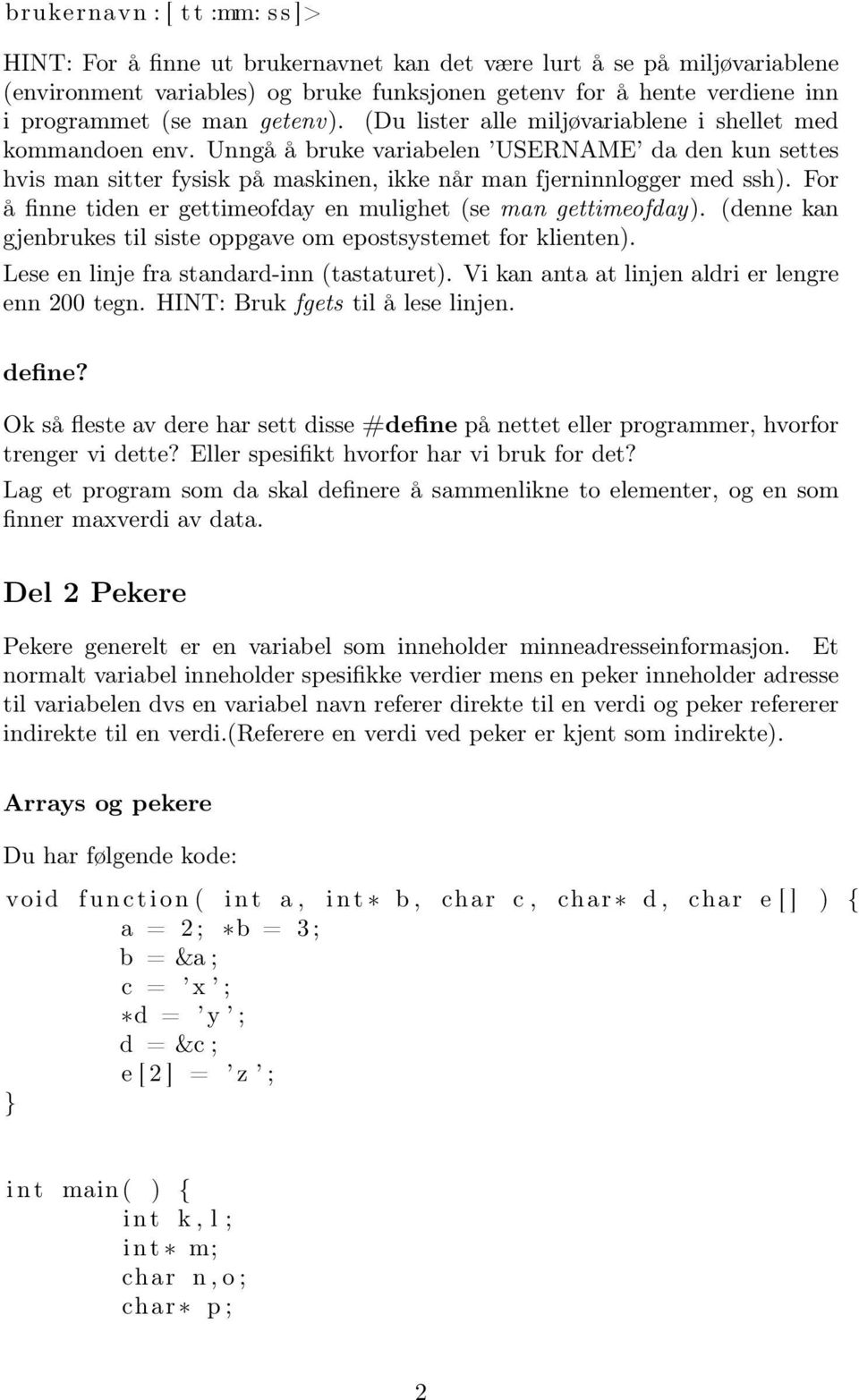 For å finne tiden er gettimeofday en mulighet (se man gettimeofday). (denne kan gjenbrukes til siste oppgave om epostsystemet for klienten). Lese en linje fra standard-inn (tastaturet).