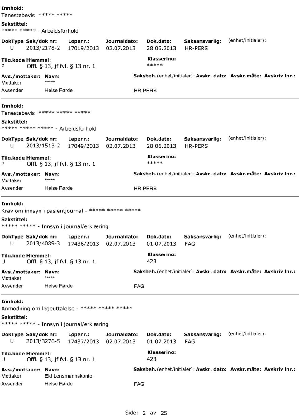 : Mottaker Krav om innsyn i pasientjournal - - nnsyn i journal/erklæring 2013/4089-3 17436/2013 Avs./mottaker: Navn: Saksbeh. Avskr. dato: Avskr.