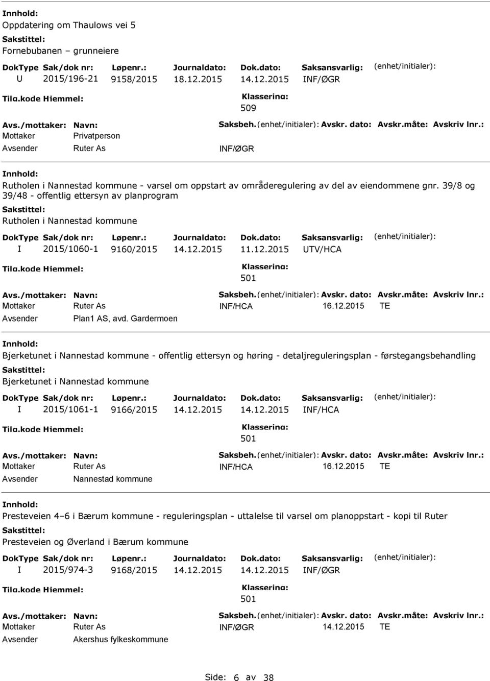 Gardermoen Bjerketunet i Nannestad kommune - offentlig ettersyn og høring - detaljreguleringsplan - førstegangsbehandling Bjerketunet i Nannestad kommune 2015/1061-1 9166/2015 NF/HCA NF/HCA TE