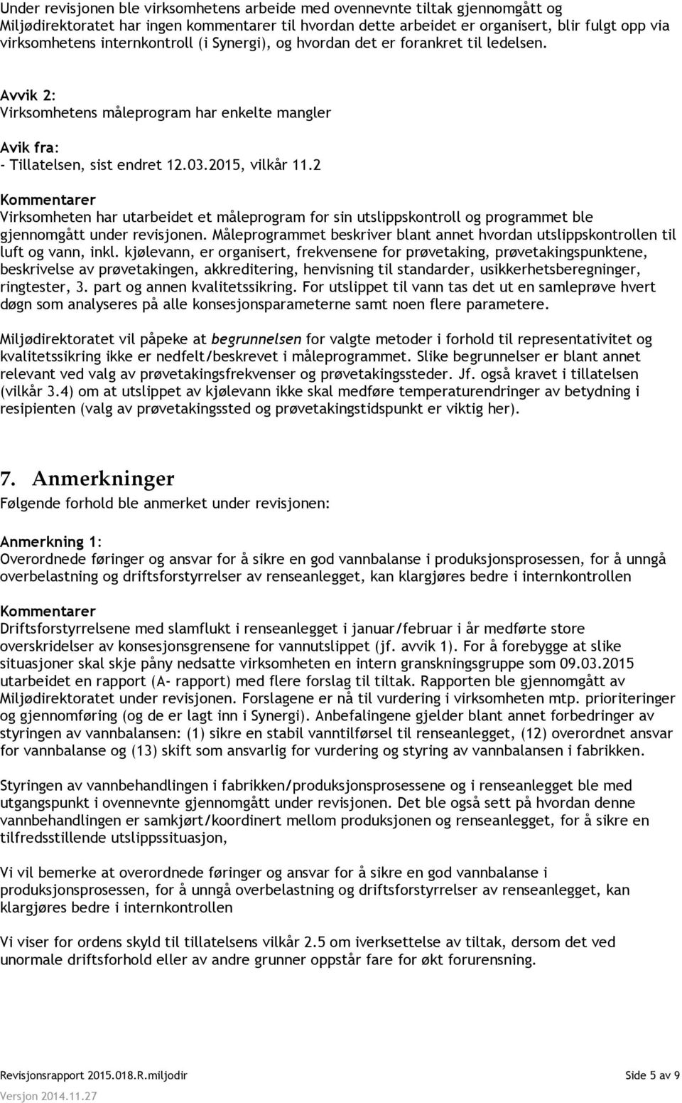 2 Virksomheten har utarbeidet et måleprogram for sin utslippskontroll og programmet ble gjennomgått under revisjonen.