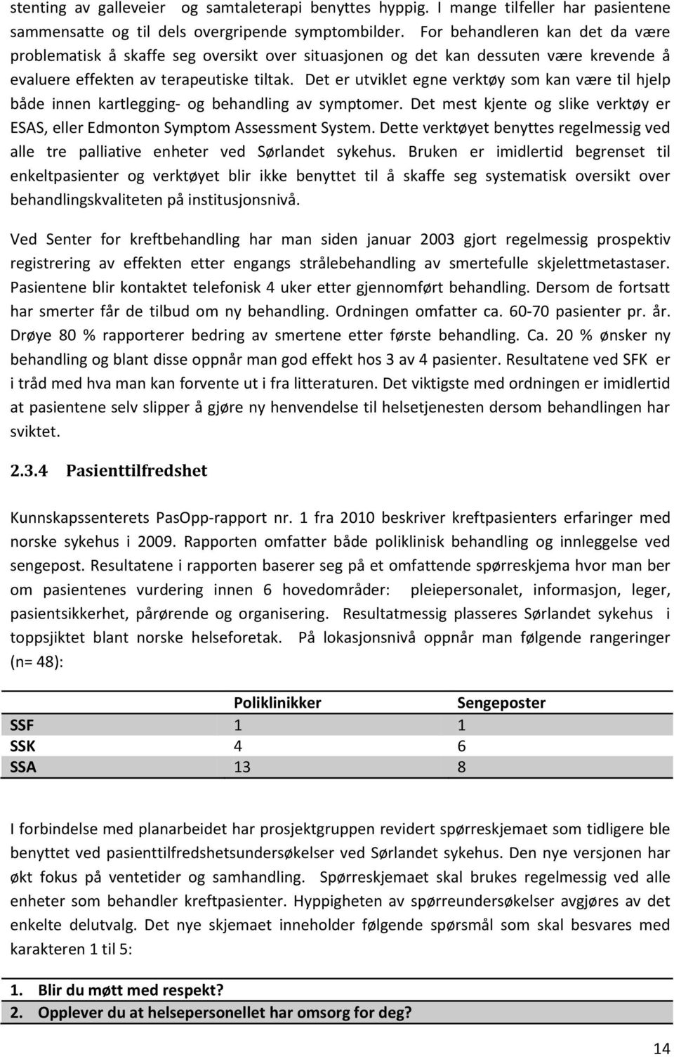 Det er utviklet egne verktøy som kan være til hjelp både innen kartlegging- og behandling av symptomer. Det mest kjente og slike verktøy er ESAS, eller Edmonton Symptom Assessment System.