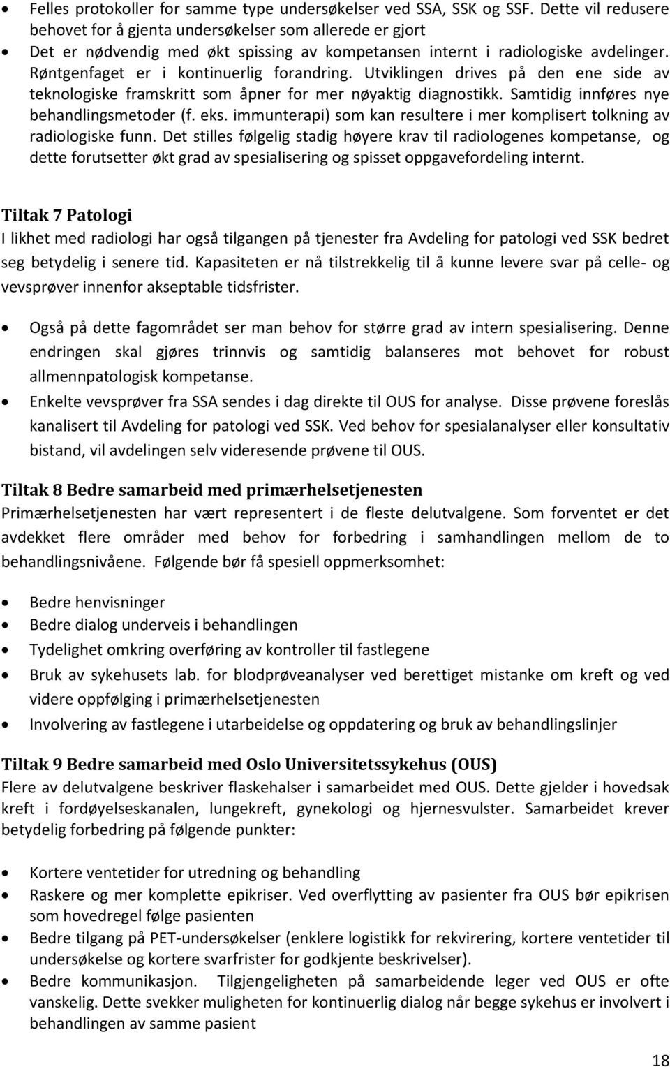 Røntgenfaget er i kontinuerlig forandring. Utviklingen drives på den ene side av teknologiske framskritt som åpner for mer nøyaktig diagnostikk. Samtidig innføres nye behandlingsmetoder (f. eks.