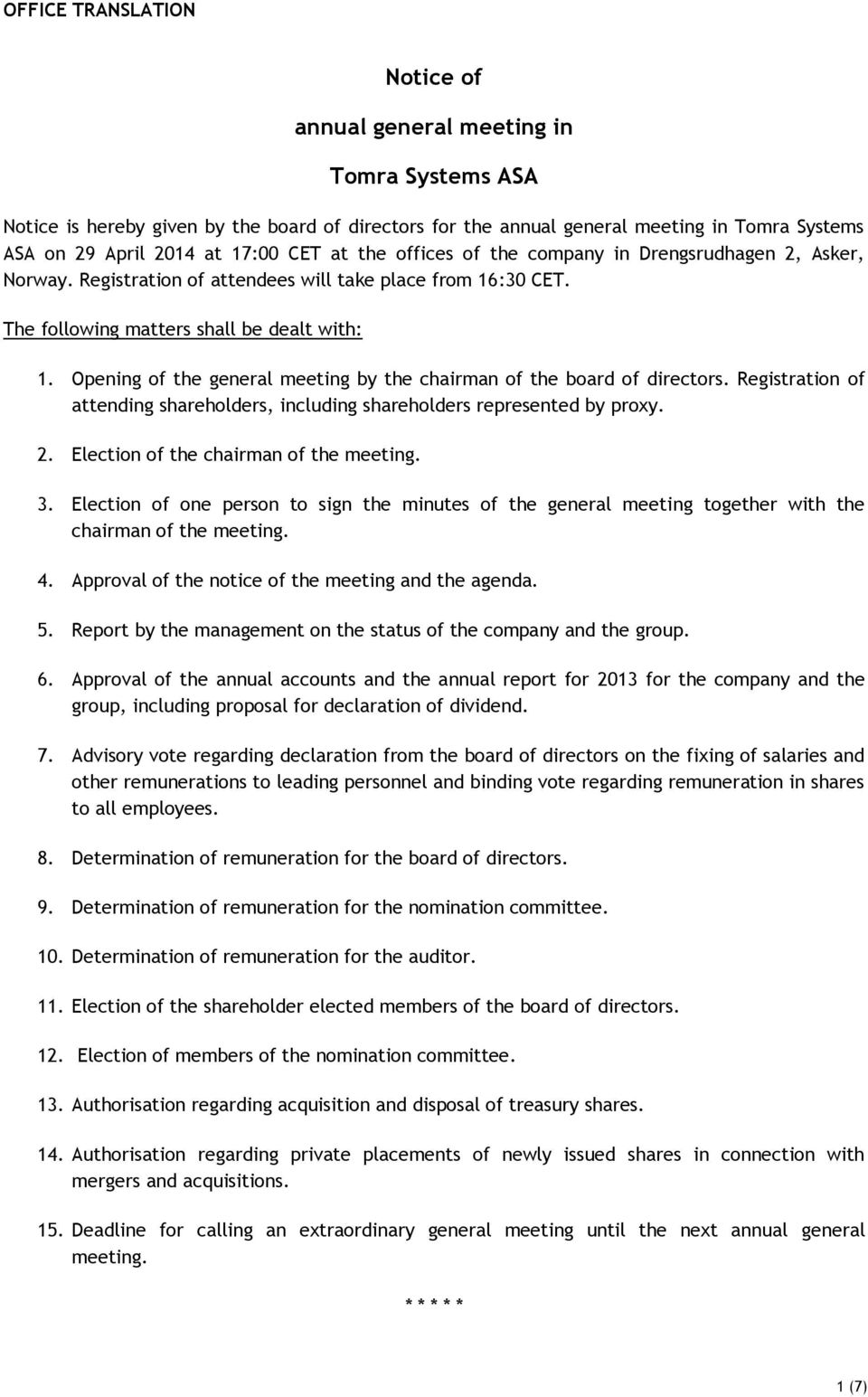 Opening of the general meeting by the chairman of the board of directors. Registration of attending shareholders, including shareholders represented by proxy. 2.