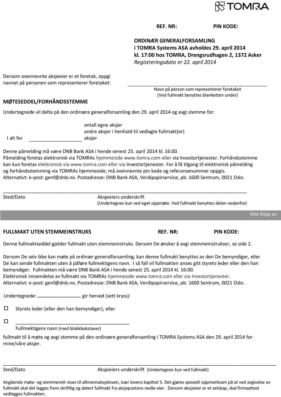 april 2014 Navn på person som representerer foretaket (Ved fullmakt benyttes blanketten under) Undertegnede vil delta på den ordinære generalforsamling den 29.