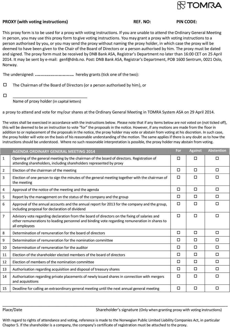 You may grant a proxy with voting instructions to a person authorised by you, or you may send the proxy without naming the proxy holder, in which case the proxy will be deemed to have been given to