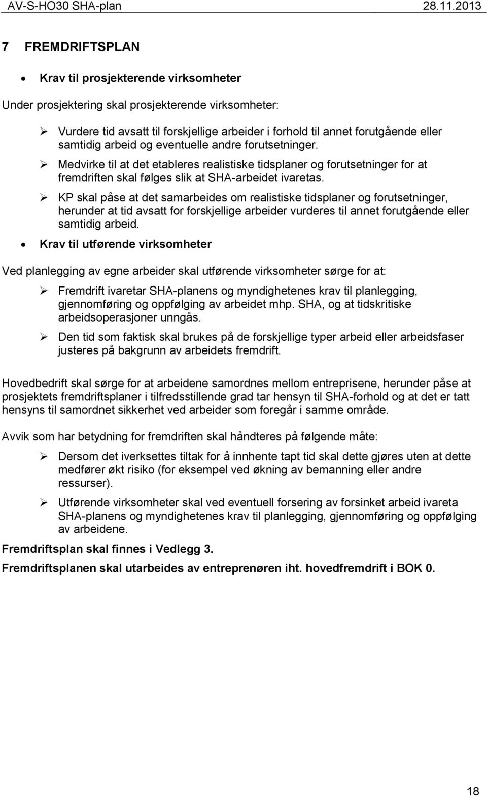 KP skal påse at det samarbeides om realistiske tidsplaner og forutsetninger, herunder at tid avsatt for forskjellige arbeider vurderes til annet forutgående eller samtidig arbeid.