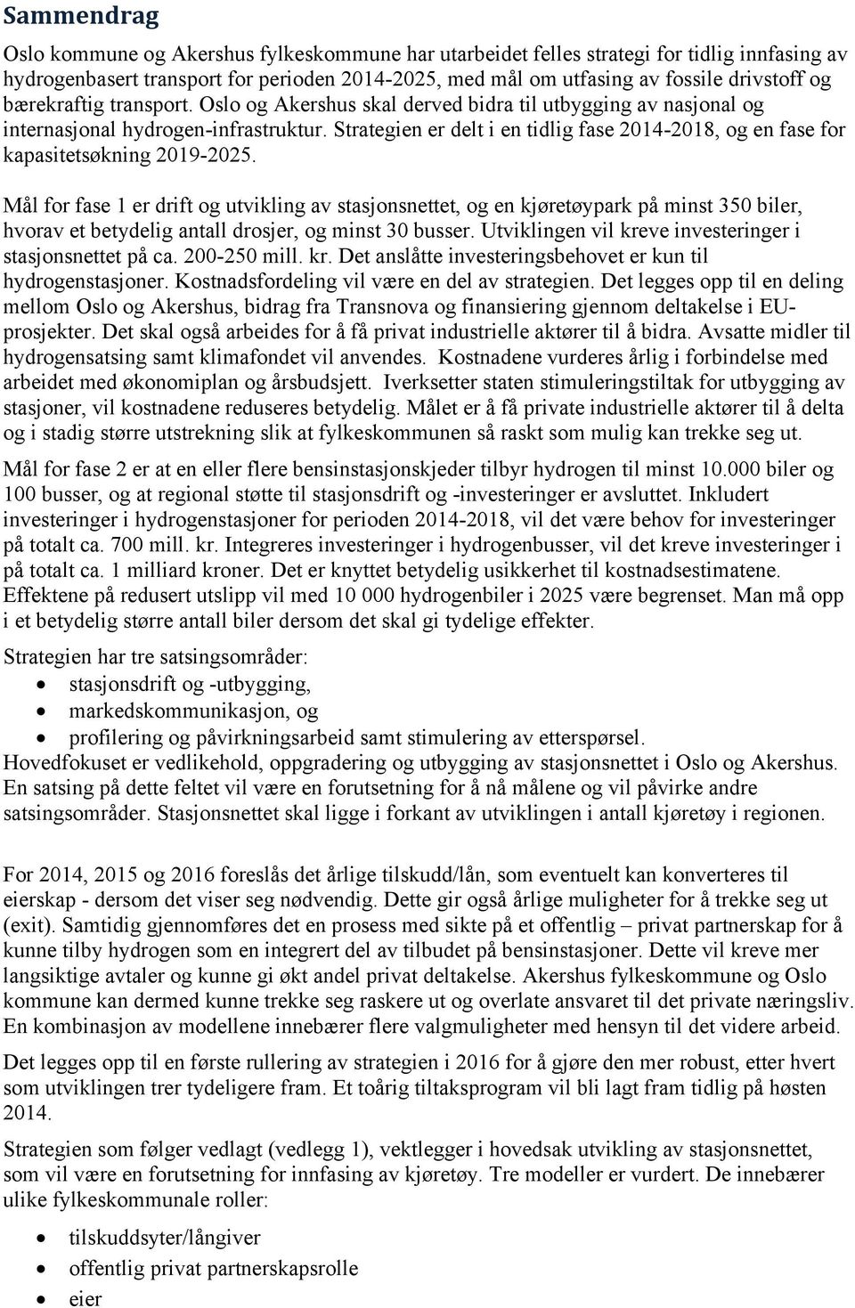 Strategien er delt i en tidlig fase 2014-2018, og en fase for kapasitetsøkning 2019-2025.