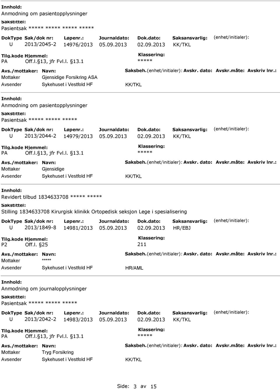 : Mottaker Gjensidige Revidert tilbud 1834633708 Stilling 1834633708 Kirurgisk klinikk Ortopedisk seksjon Lege i spesialisering 2013/1849-8 14981/2013 211 Avs.