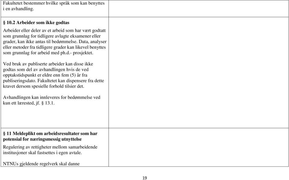 Data, analyser eller metoder fra tidligere grader kan likevel benyttes som grunnlag for arbeid med ph.d.- prosjektet.