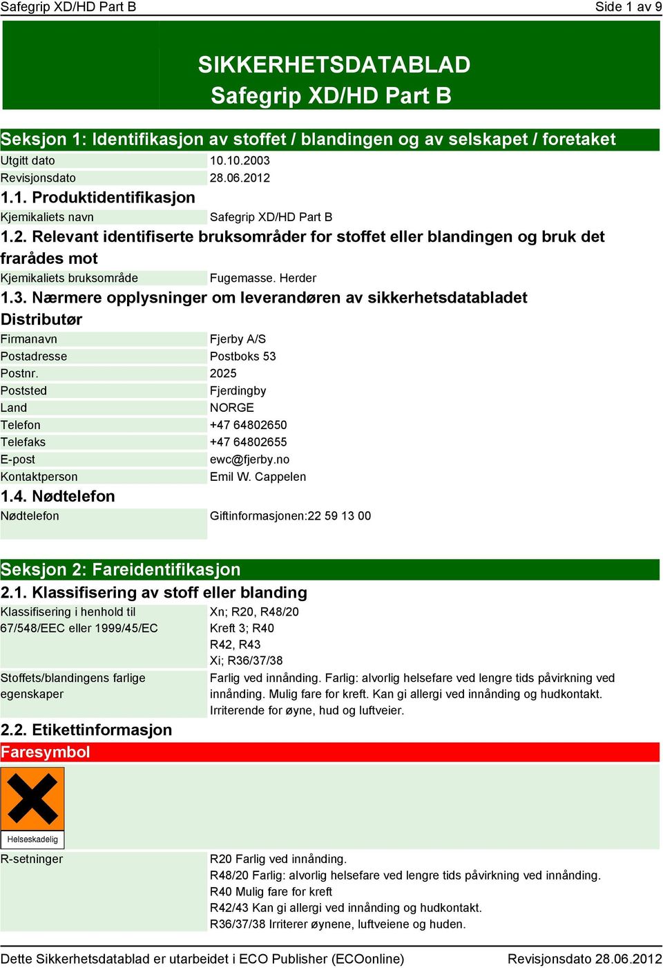 Herder 1.3. Nærmere opplysninger om leverandøren av sikkerhetsdatabladet Distributør Firmanavn Fjerby A/S Postadresse Postboks 53 Postnr.