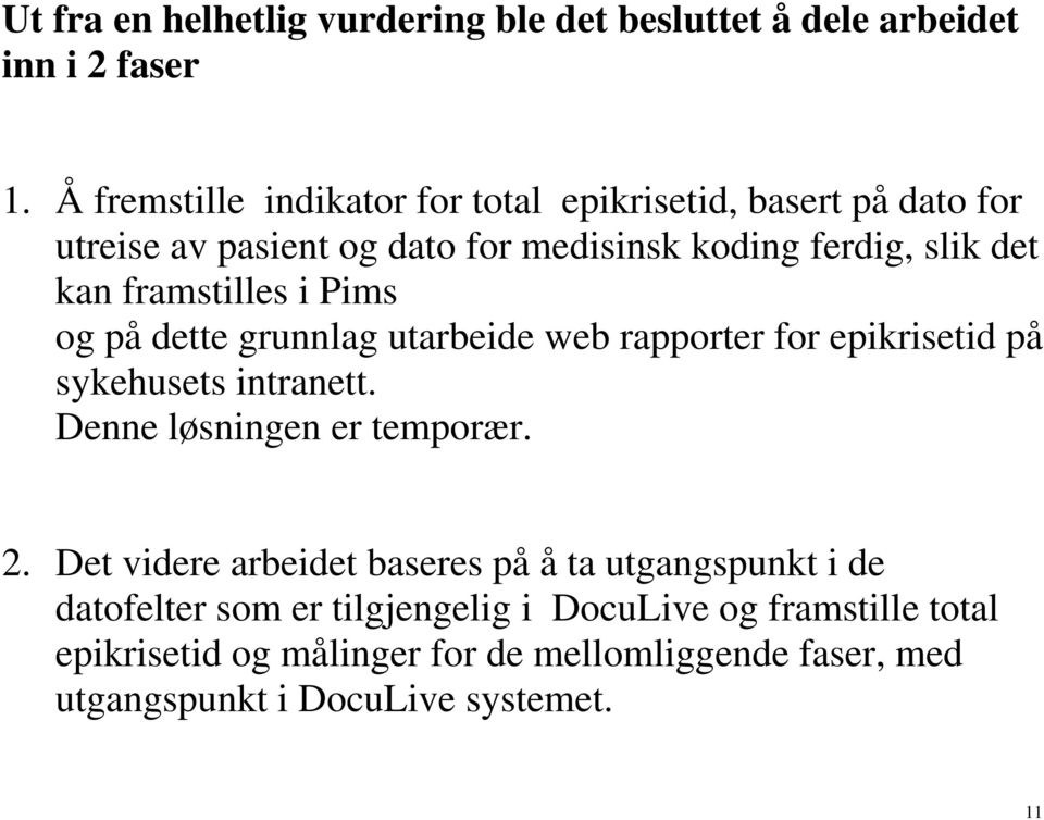 framstilles i Pims og på dette grunnlag utarbeide web rapporter for epikrisetid på sykehusets intranett. Denne løsningen er temporær. 2.