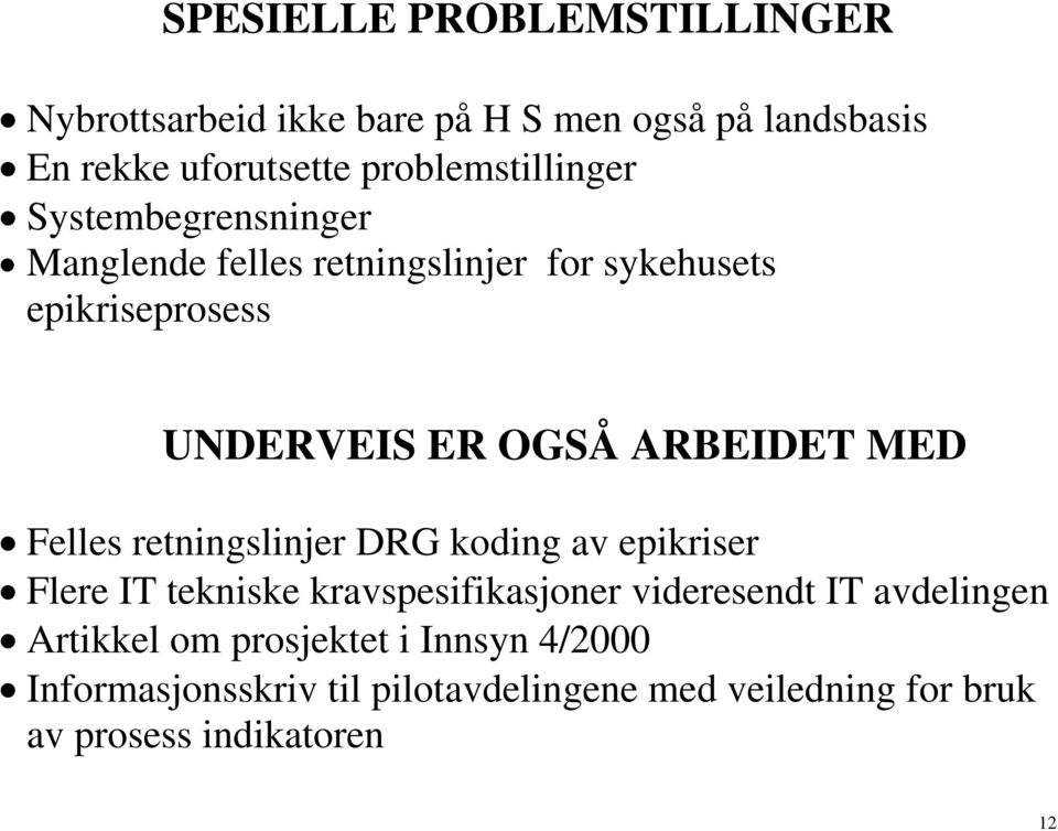 ARBEIDET MED Felles retningslinjer DRG koding av epikriser Flere IT tekniske kravspesifikasjoner videresendt IT