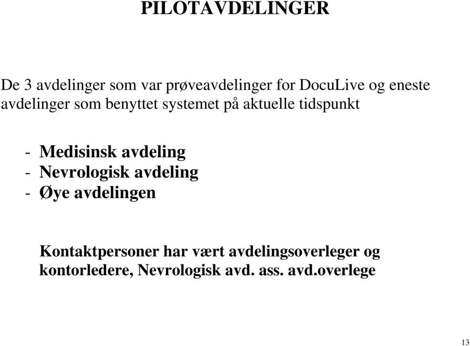 avdeling - Nevrologisk avdeling - Øye avdelingen Kontaktpersoner har vært