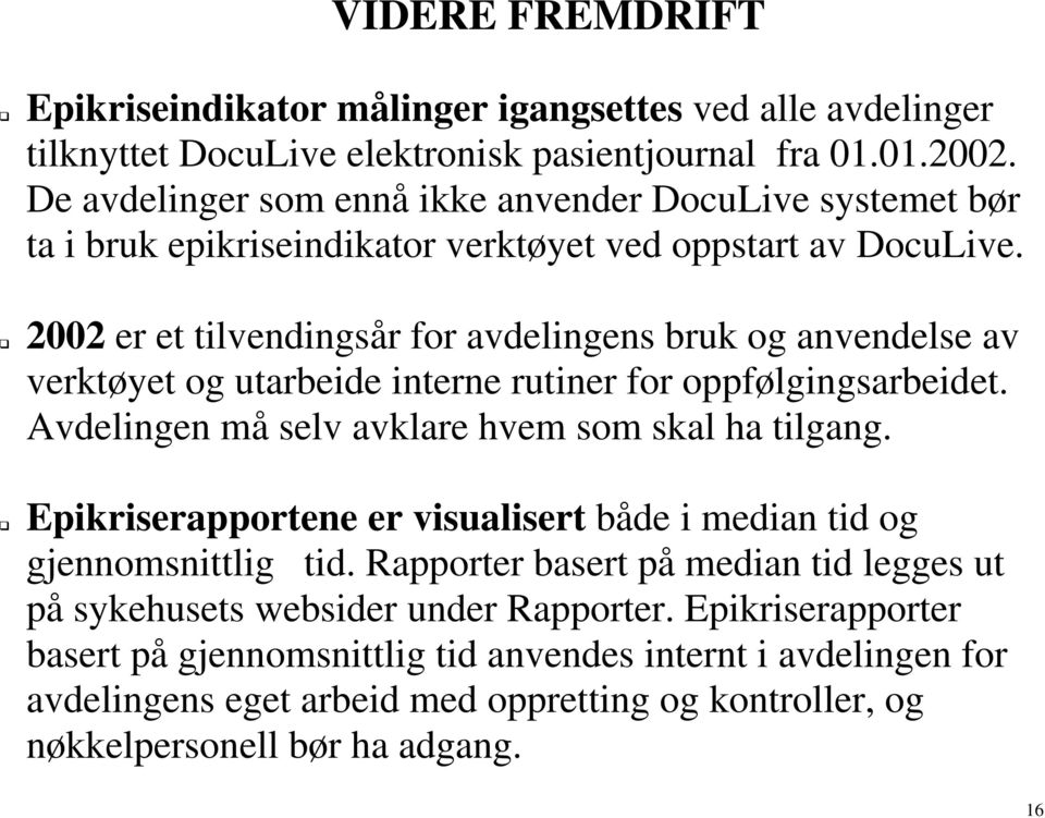 2002 er et tilvendingsår for avdelingens bruk og anvendelse av verktøyet og utarbeide interne rutiner for oppfølgingsarbeidet. Avdelingen må selv avklare hvem som skal ha tilgang.