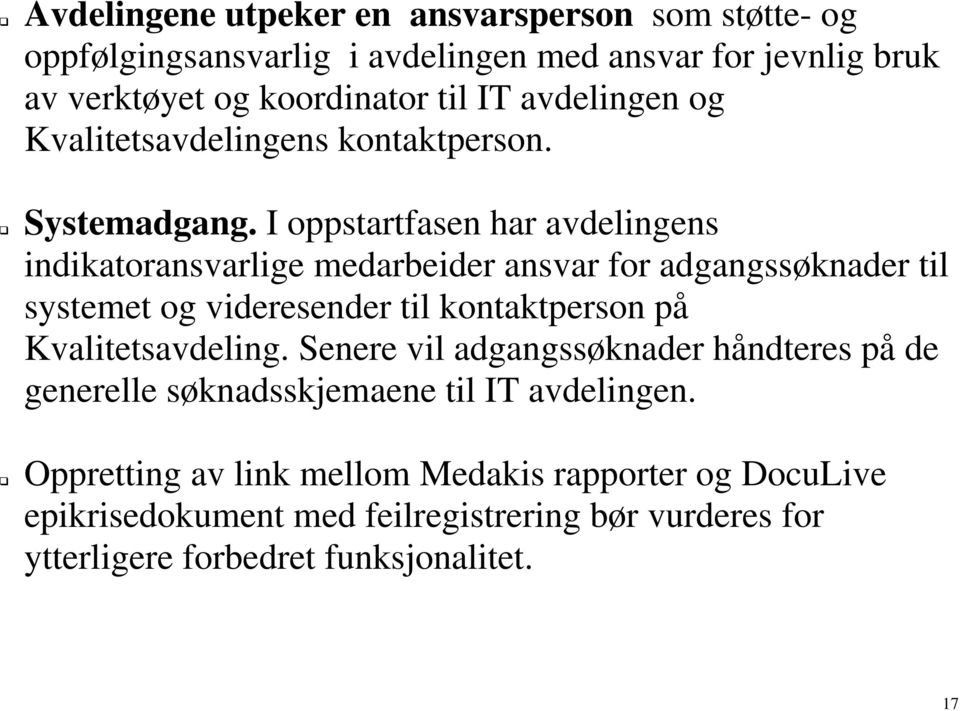 I oppstartfasen har avdelingens indikatoransvarlige medarbeider ansvar for adgangssøknader til systemet og videresender til kontaktperson på