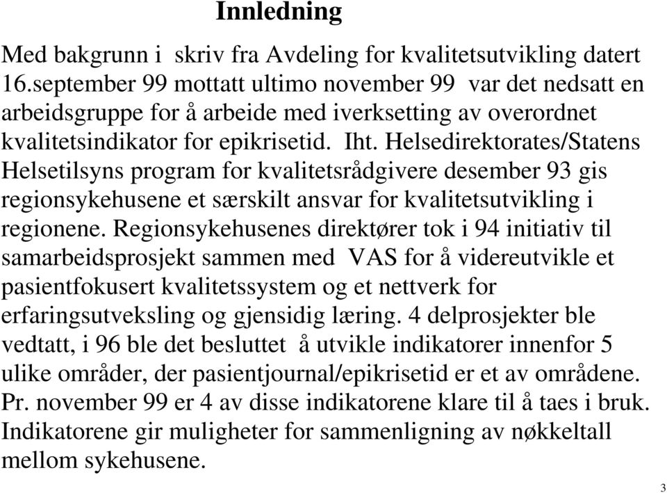 Helsedirektorates/Statens Helsetilsyns program for kvalitetsrådgivere desember 93 gis regionsykehusene et særskilt ansvar for kvalitetsutvikling i regionene.