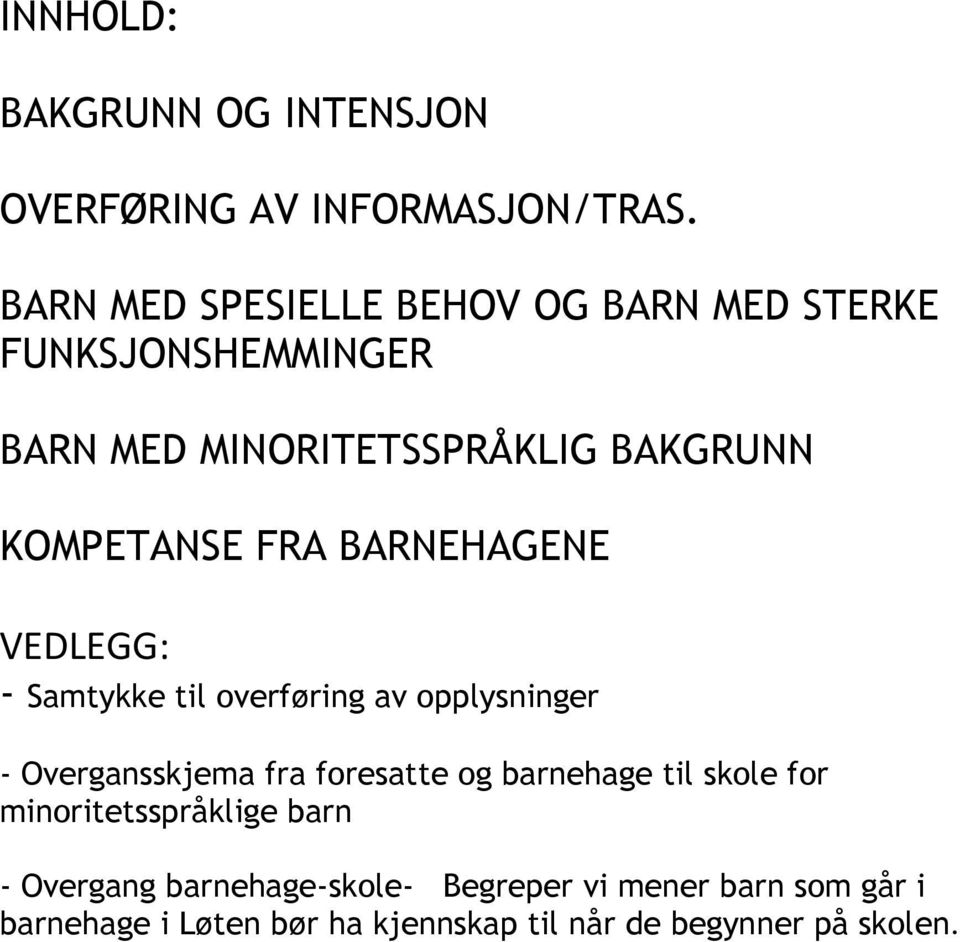 FRA BARNEHAGENE VEDLEGG: - Samtykke til overføring av opplysninger - Overgansskjema fra foresatte og barnehage