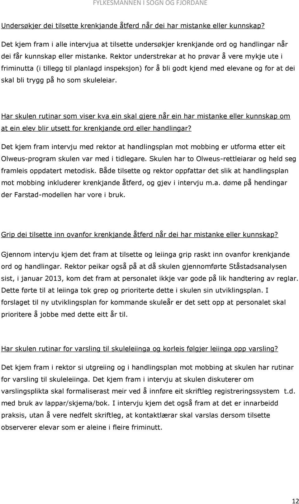 Har skulen rutinar som viser kva ein skal gjere når ein har mistanke eller kunnskap om at ein elev blir utsett for krenkjande ord eller handlingar?