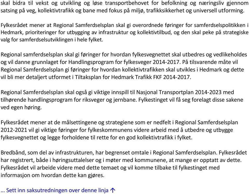 strategiske valg for samferdselsutviklingen i hele fylket.