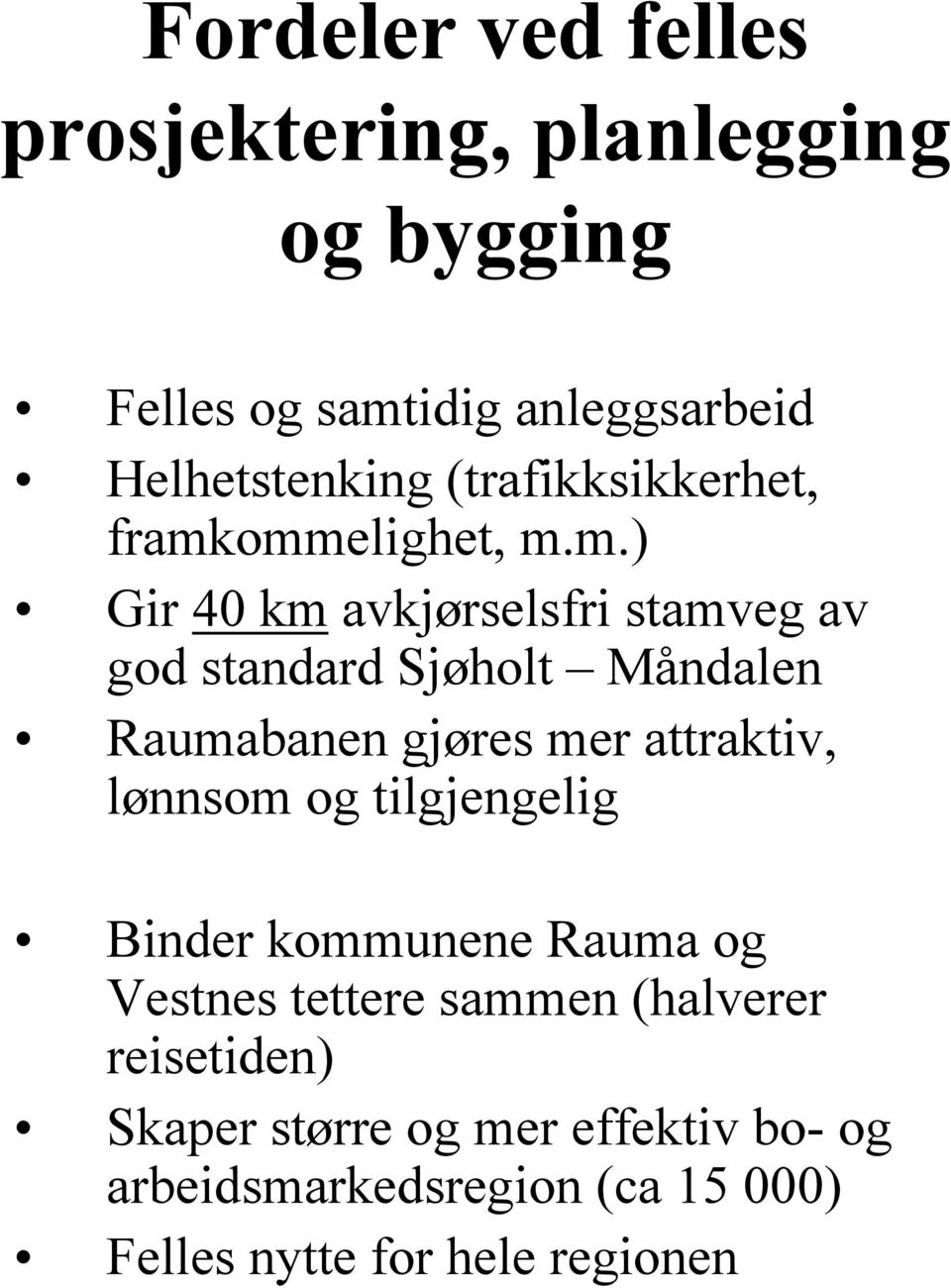 ommelighet, m.m.) Gir 40 km avkjørselsfri stamveg av god standard Sjøholt Måndalen Raumabanen gjøres mer