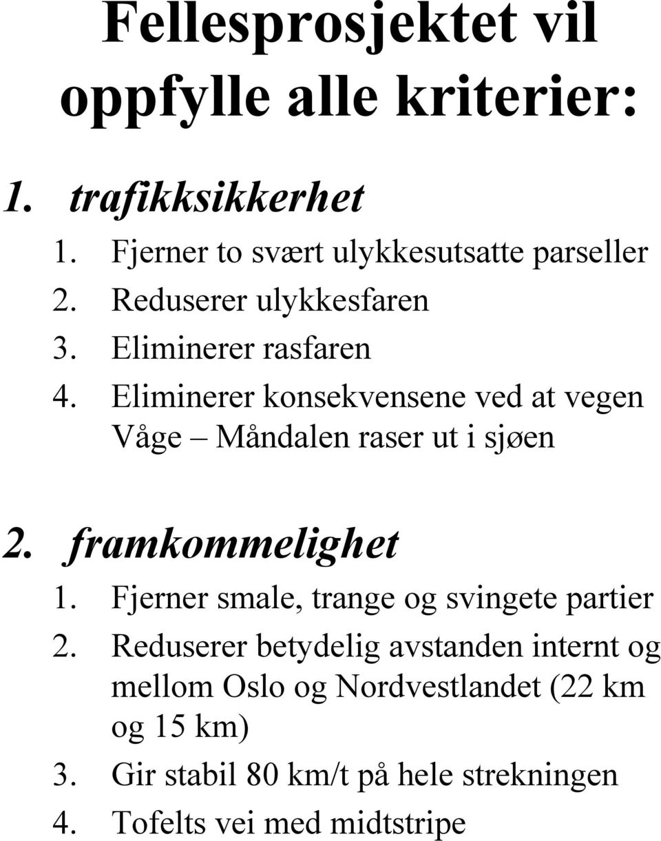 Eliminerer konsekvensene ved at vegen Våge Måndalen raser ut i sjøen 2. framkommelighet 1.