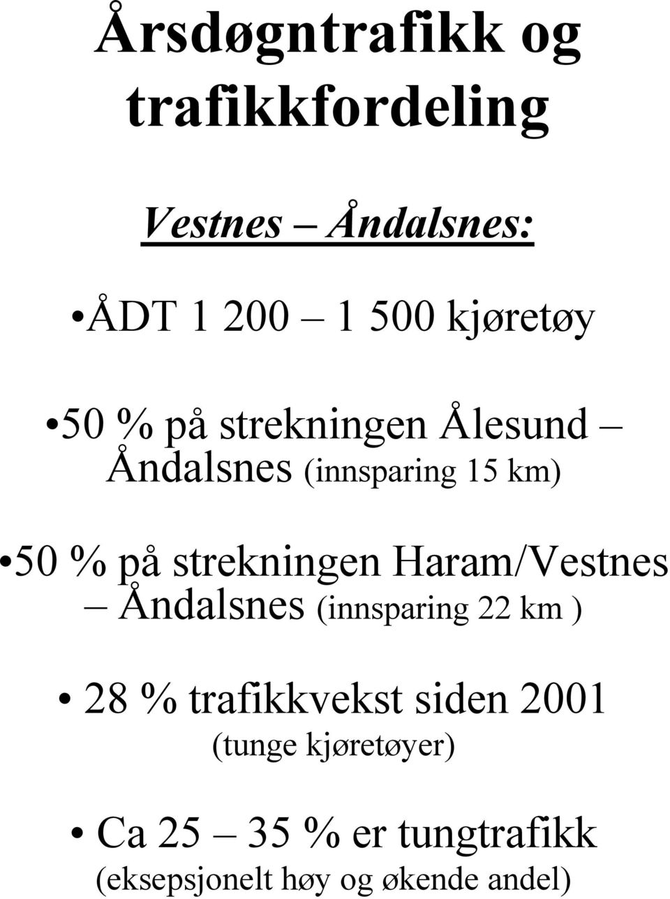 strekningen Haram/Vestnes Åndalsnes (innsparing 22 km ) 28 % trafikkvekst
