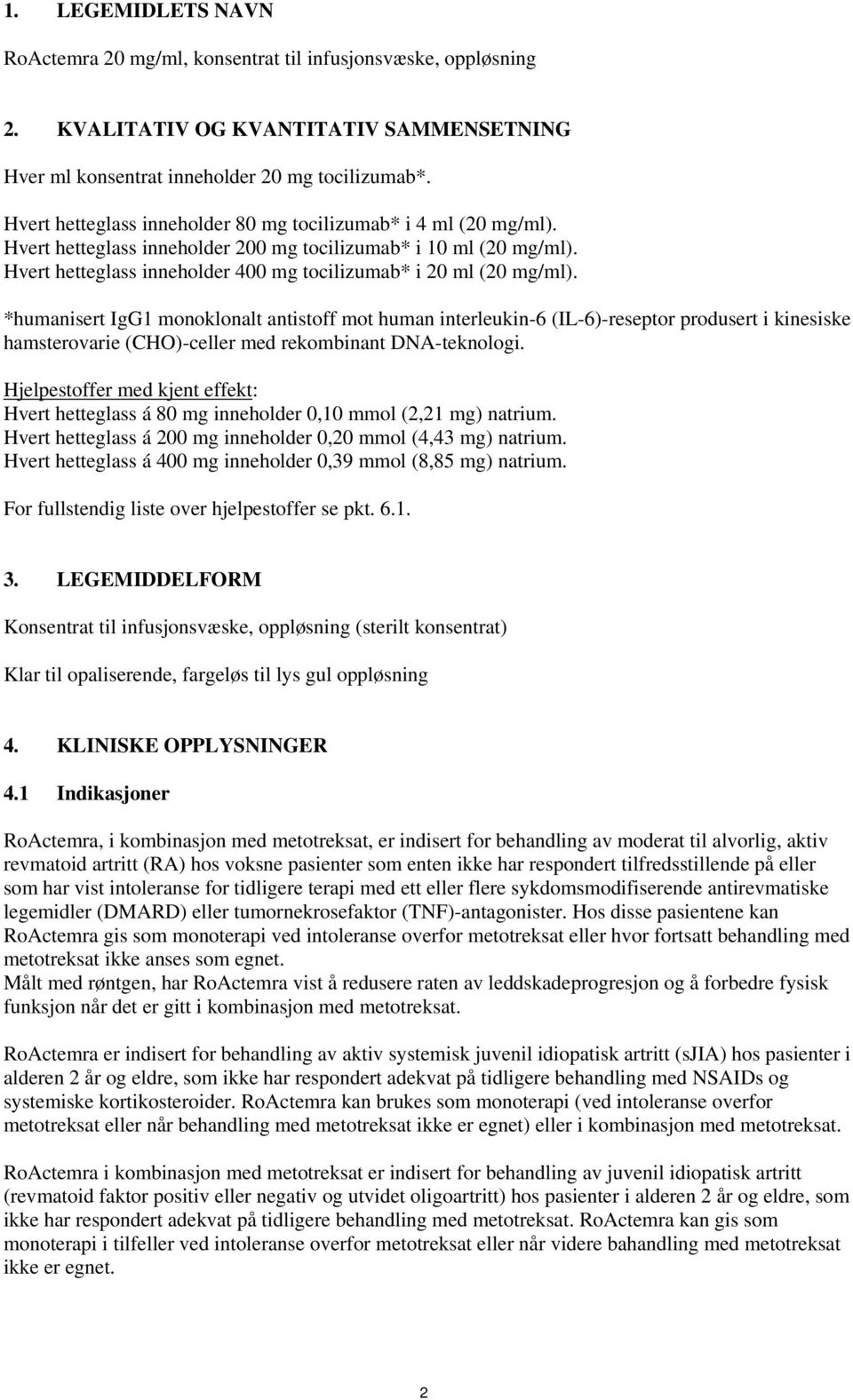 Hvert hetteglass inneholder 400 mg tocilizumab* i 20 ml (20 mg/ml).