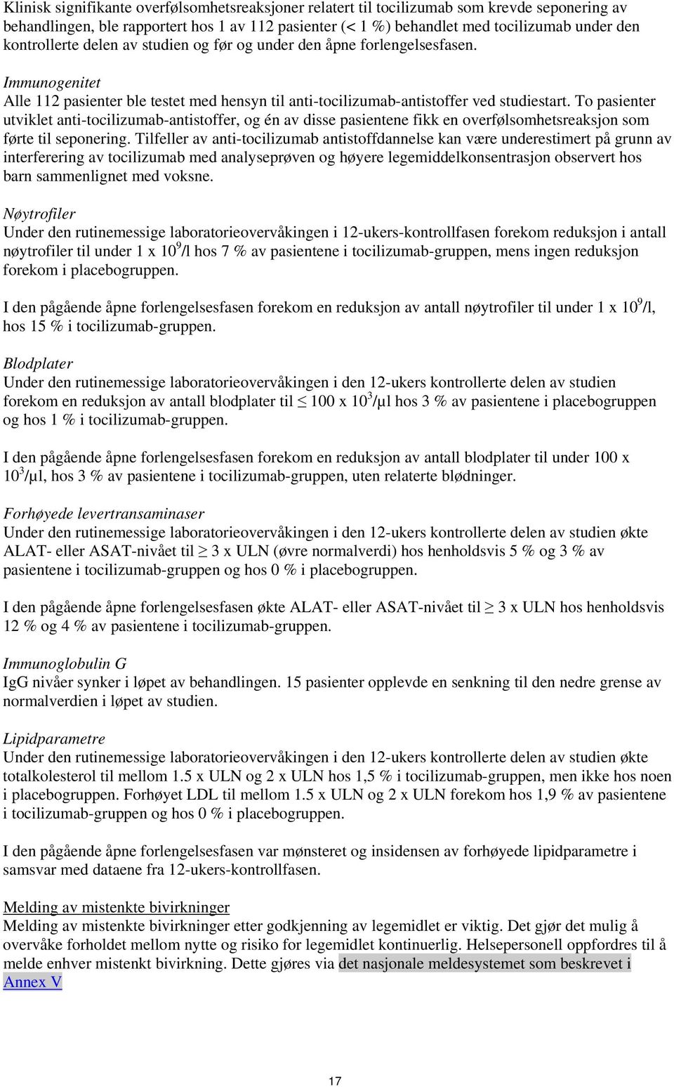 To pasienter utviklet anti-tocilizumab-antistoffer, og én av disse pasientene fikk en overfølsomhetsreaksjon som førte til seponering.