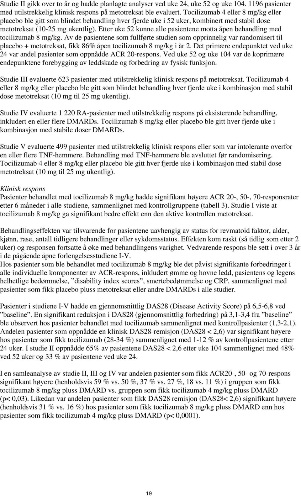 Etter uke 52 kunne alle pasientene motta åpen behandling med tocilizumab 8 mg/kg.