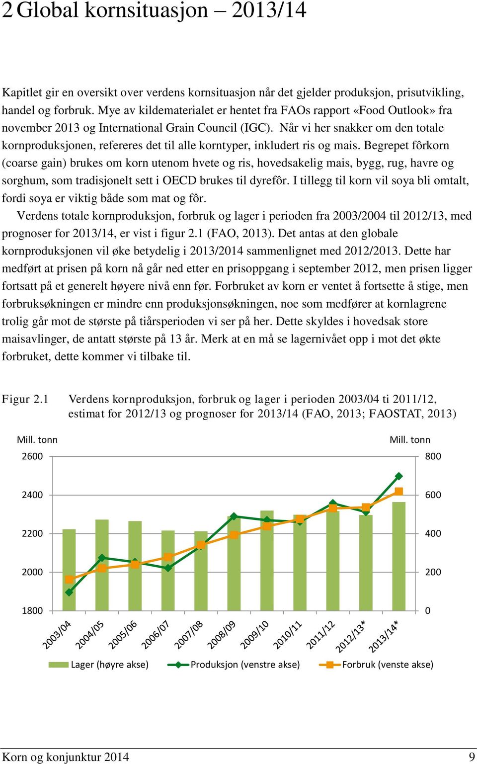 Når vi her snakker om den totale kornproduksjonen, refereres det til alle korntyper, inkludert ris og mais.