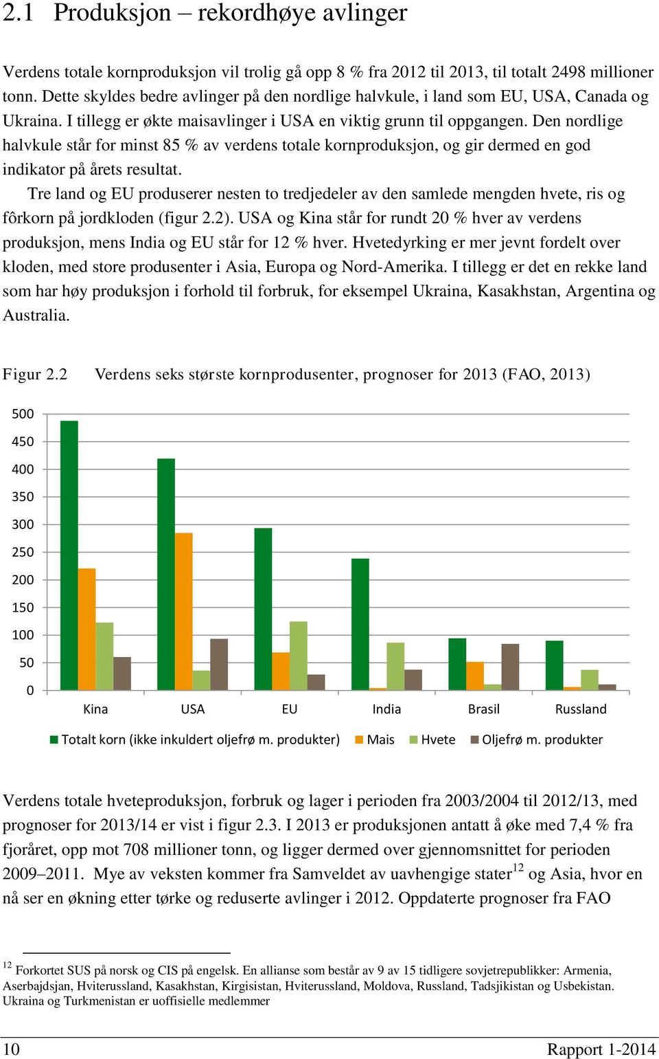 Den nordlige halvkule står for minst 85 % av verdens totale kornproduksjon, og gir dermed en god indikator på årets resultat.