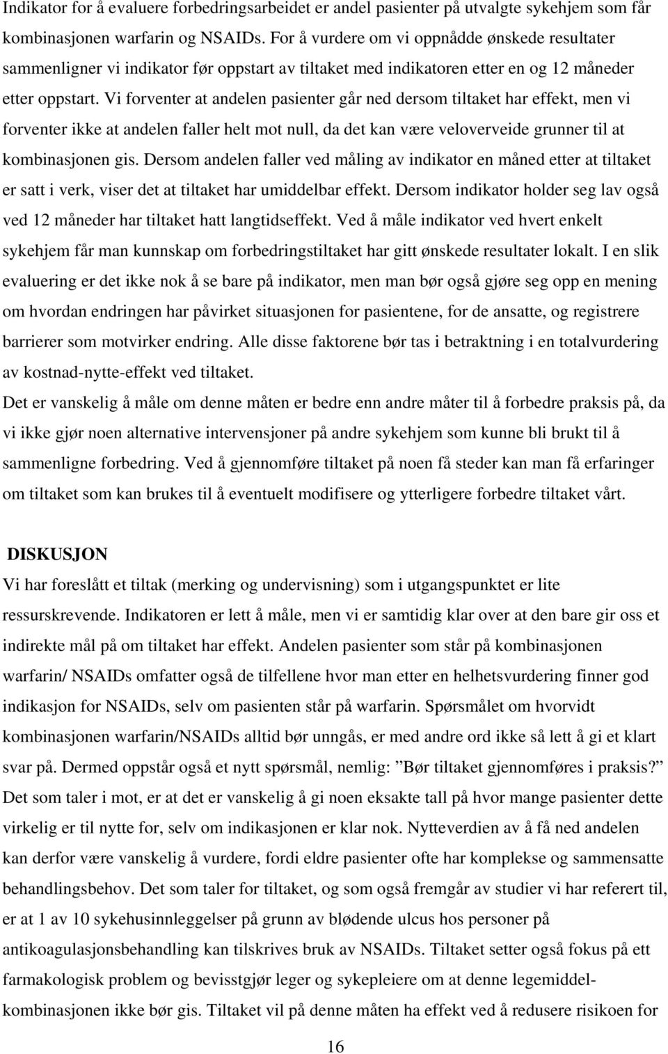 Vi forventer at andelen pasienter går ned dersom tiltaket har effekt, men vi forventer ikke at andelen faller helt mot null, da det kan være veloverveide grunner til at kombinasjonen gis.