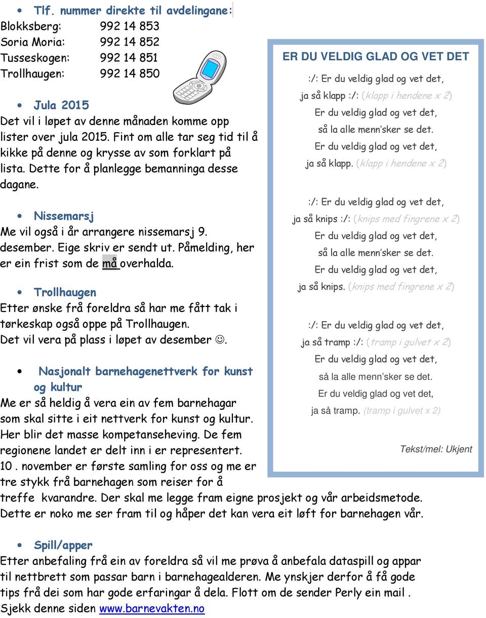 Eige skriv er sendt ut. Påmelding, her er ein frist som de må overhalda. Trollhaugen Etter ønske frå foreldra så har me fått tak i tørkeskap også oppe på Trollhaugen.