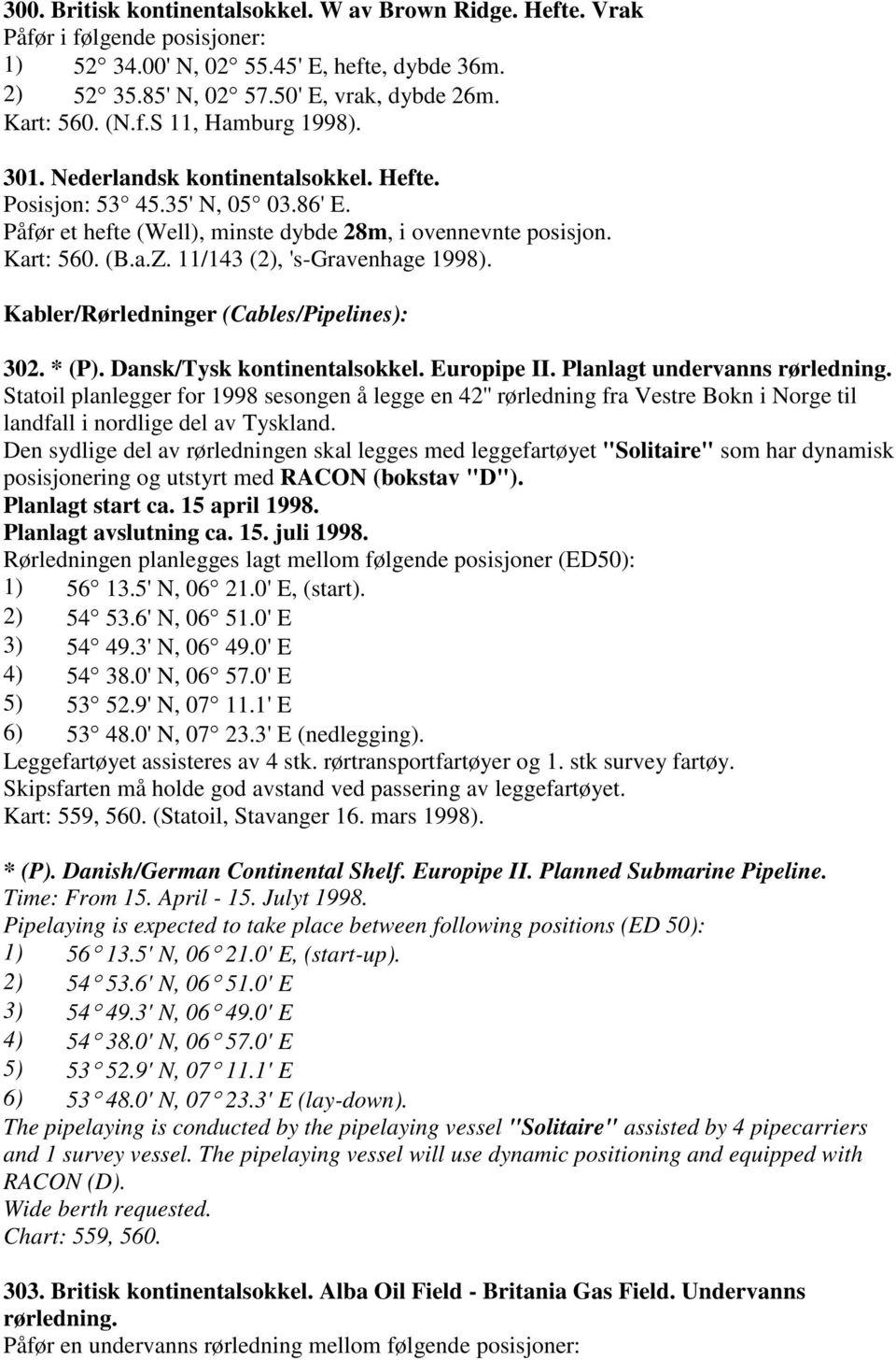 Kabler/Rørledninger (Cables/Pipelines): 302. * (P). Dansk/Tysk kontinentalsokkel. Europipe II. Planlagt undervanns rørledning.