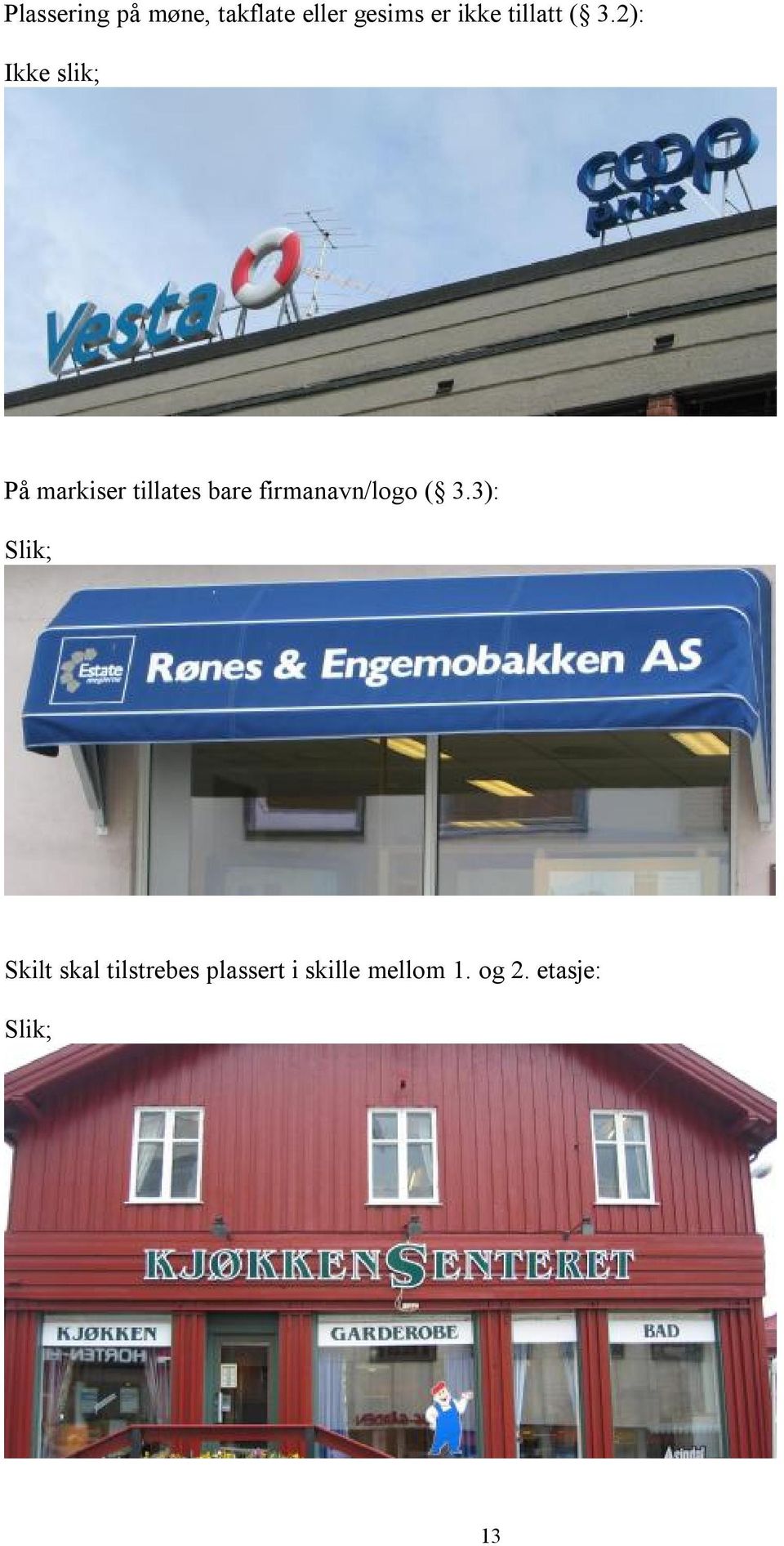 2): På markiser tillates bare firmanavn/logo ( 3.