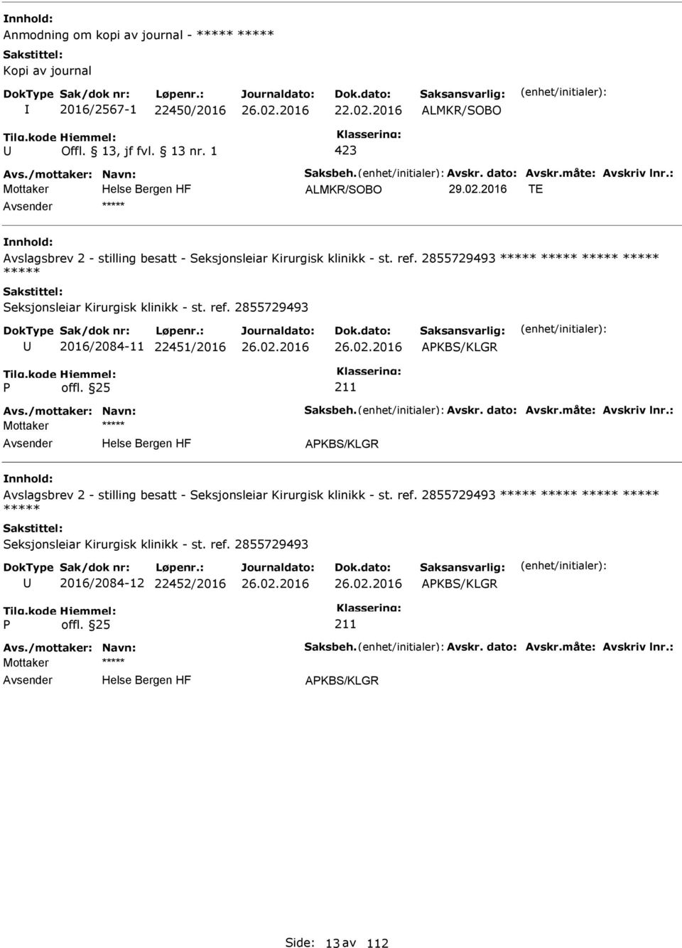 /mottaker: Navn: Saksbeh. Avskr. dato: Avskr.måte: Avskriv lnr.: AKBS/KLGR Avslagsbrev 2 - stilling besatt - Seksjonsleiar Kirurgisk klinikk - st. ref.