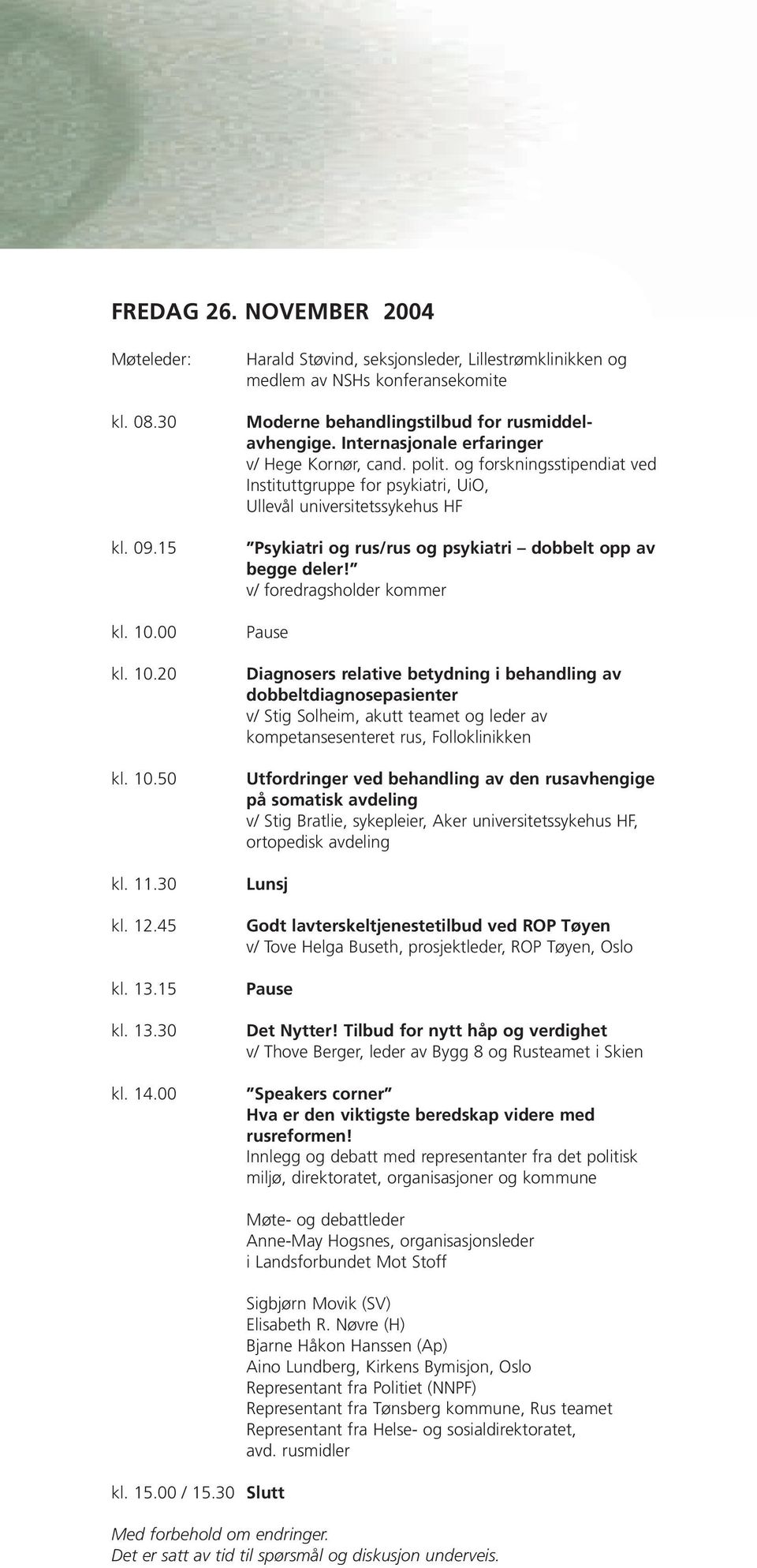 og forskningsstipendiat ved Instituttgruppe for psykiatri, UiO, Ullevål universitetssykehus HF Psykiatri og rus/rus og psykiatri dobbelt opp av begge deler!