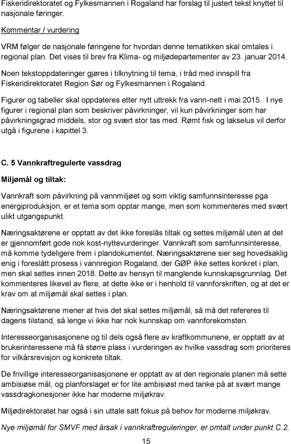 Noen tekstoppdateringer gjøres i tilknytning til tema, i tråd med innspill fra Fiskeridirektoratet Region Sør og Fylkesmannen i Rogaland.