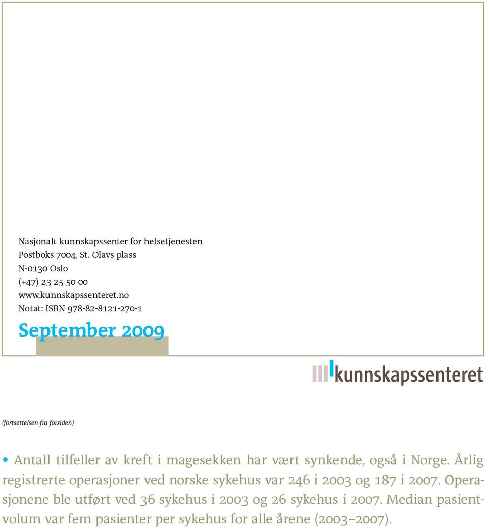 no Notat: ISBN 978-82-8121-270-1 September 2009 (fortsettelsen fra forsiden) Antall tilfeller av kreft i magesekken har vært