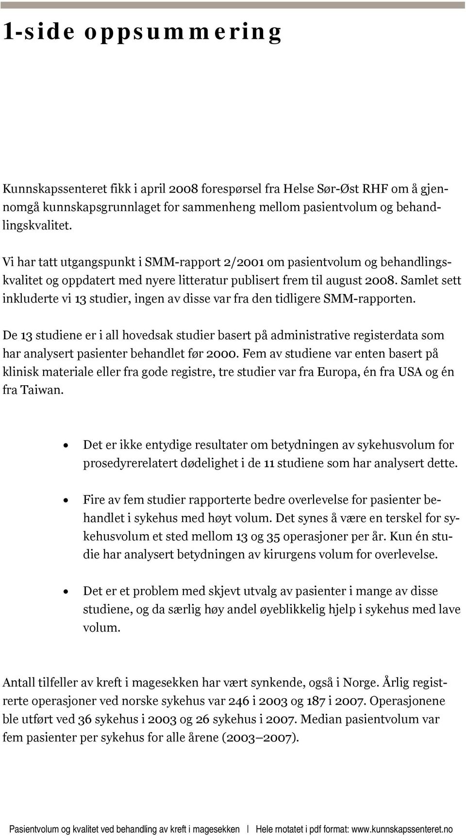 Samlet sett inkluderte vi 13 studier, ingen av disse var fra den tidligere SMM-rapporten.