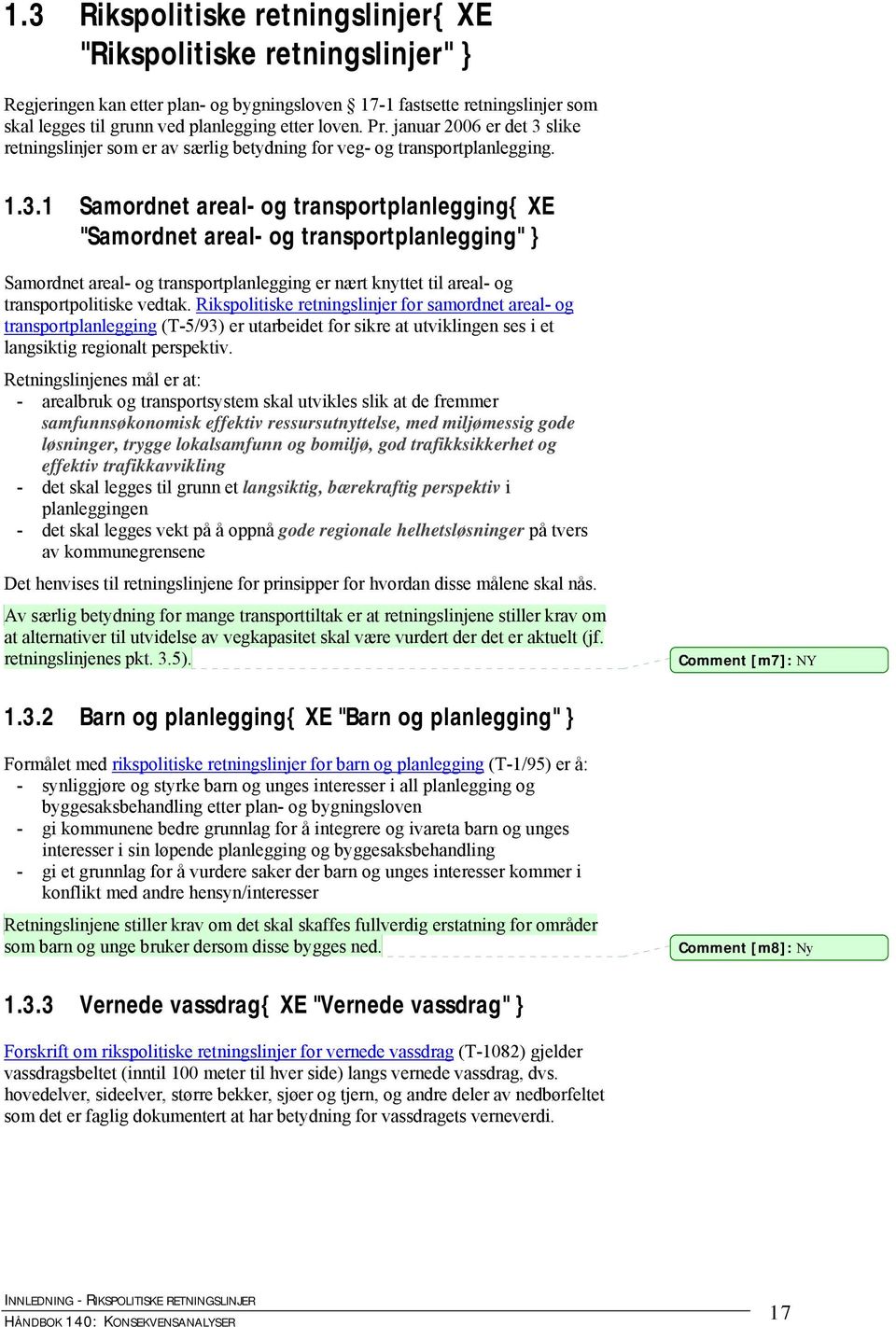 slike retningslinjer som er av særlig betydning for veg- og transportplanlegging. 1.3.