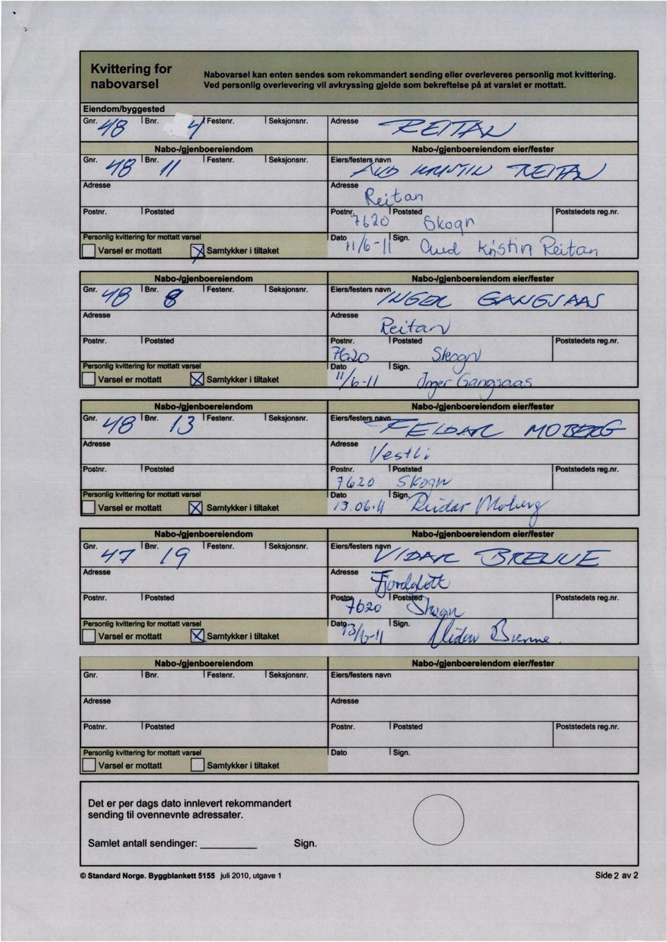 ---- '74 Nabo4 enboereiendom Nabo4 enboereiendom eier/fester Gnr. 4/7.8 Bnr. Festenr. Seksjonsnr. Eiers/festers navn,7,.,./~/7/..«. ----Z-7- Postnr. Poststed 0-4f Poststed Poststedets reg.nr. ersonlig kvittering for mottatt varsel Varsel er mottatt Samtykker i tittaket Dato Sign.