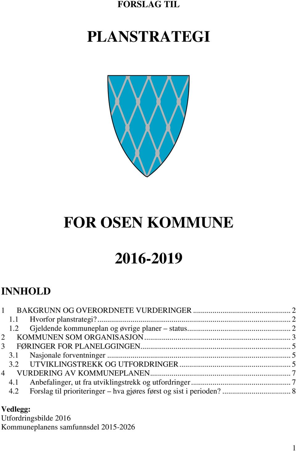 .. 3 3 FØRINGER FOR PLANELGGINGEN... 5 3.1 Nasjonale forventninger... 5 3.2 UTVIKLINGSTREKK OG UTFORDRINGER... 5 4 VURDERING AV KOMMUNEPLANEN.