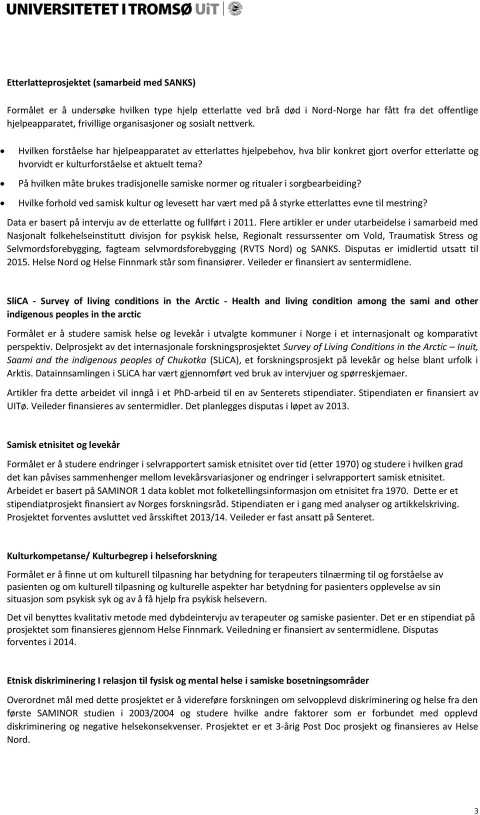 På hvilken måte brukes tradisjonelle samiske normer og ritualer i sorgbearbeiding? Hvilke forhold ved samisk kultur og levesett har vært med på å styrke etterlattes evne til mestring?