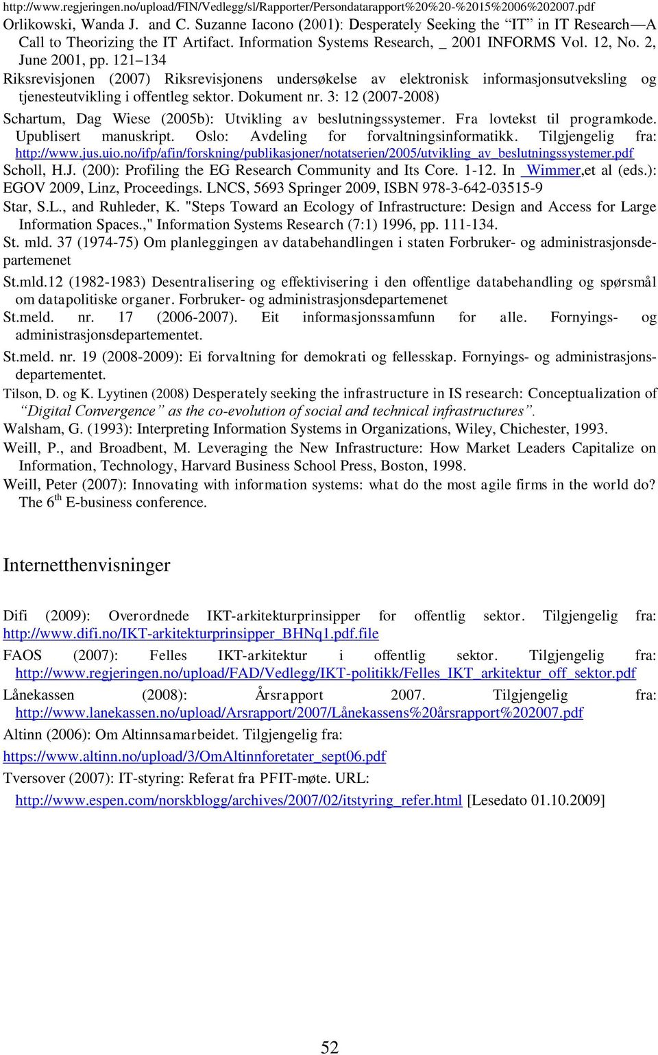 121 134 Riksrevisjonen (2007) Riksrevisjonens undersøkelse av elektronisk informasjonsutveksling og tjenesteutvikling i offentleg sektor. Dokument nr.