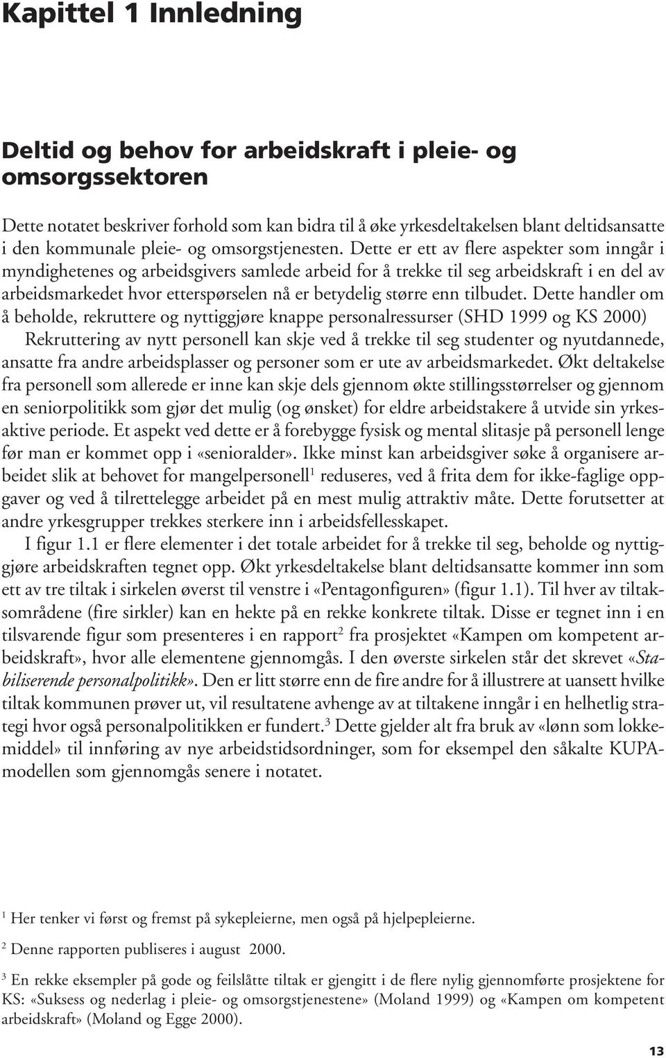 Dette er ett av flere aspekter som inngår i myndighetenes og arbeidsgivers samlede arbeid for å trekke til seg arbeidskraft i en del av arbeidsmarkedet hvor etterspørselen nå er betydelig større enn