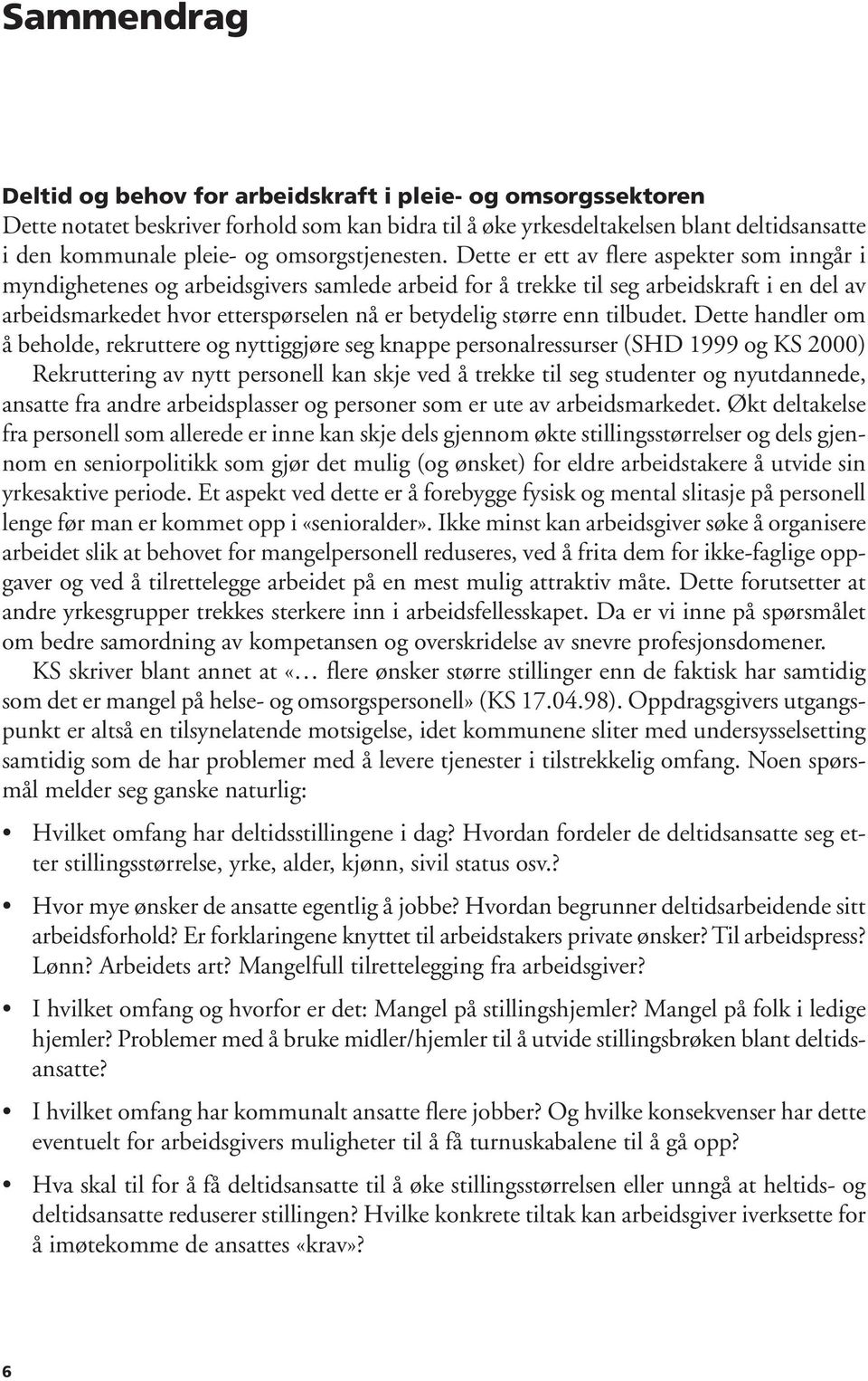 Dette er ett av flere aspekter som inngår i myndighetenes og arbeidsgivers samlede arbeid for å trekke til seg arbeidskraft i en del av arbeidsmarkedet hvor etterspørselen nå er betydelig større enn