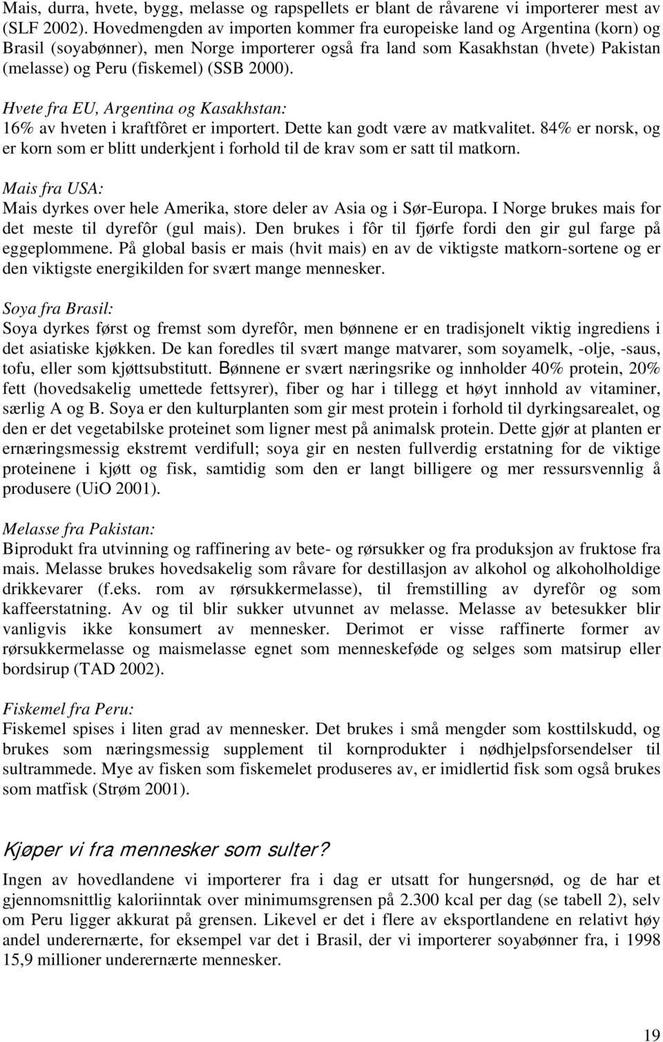 2000). Hvete fra EU, Argentina og Kasakhstan: 16% av hveten i kraftfôret er importert. Dette kan godt være av matkvalitet.