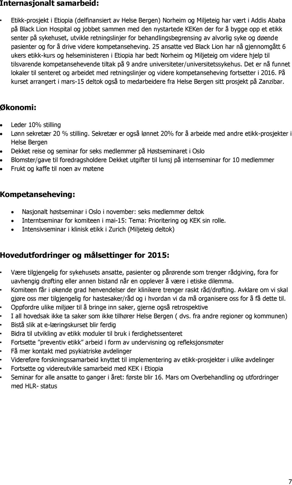 25 ansatte ved Black Lin har nå gjennmgått 6 ukers etikk-kurs g helseministeren i Etipia har bedt Nrheim g Miljeteig m videre hjelp til tilsvarende kmpetansehevende tiltak på 9 andre